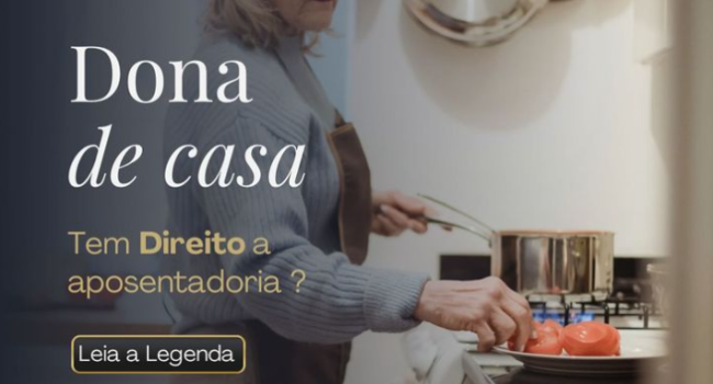 Dona de casa tem direito a aposentadoria?