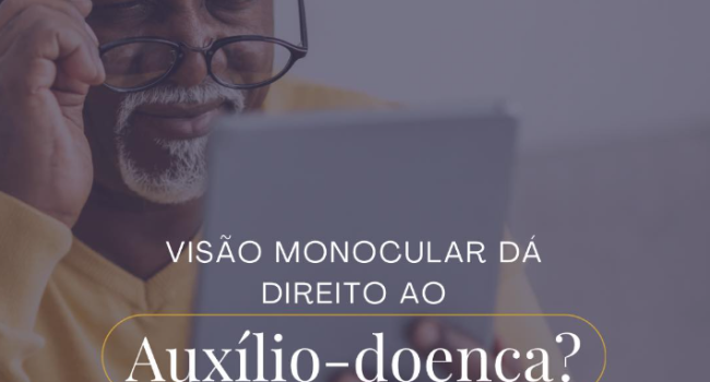 Visão monocular dá direito ao auxílio-doença?