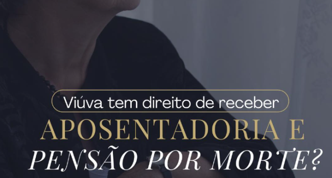 Viúva tem direito de receber aposentadoria e pensão por morte?